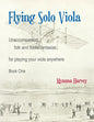 Flying Solo Viola, Unaccompanied Folk and Fiddle Fantasias for Playing Your Viola Anywhere, Book One - Paperback
