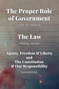 The Proper Role of Government and The Law: Also, A Look at Agency, Freedom & Liberty, and the Constitution & Our Responsibility - Paperback