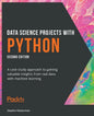 Data Science Projects with Python - Second Edition: A case study approach to gaining valuable insights from real data with machine learning - Paperback