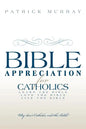 Bible Appreciation for Catholics: Learn the Bible. Love the Bible. Live the Bible. - Paperback