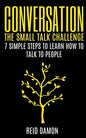 Conversation: The Small Talk Challenge: 7 Simple Steps to Learn How to Talk to People - Paperback