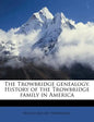 The Trowbridge Genealogy. History of the Trowbridge Family in America - Paperback