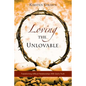 Loving The Unlovable: Transforming Difficult Relationships With God's Truth - Paperback