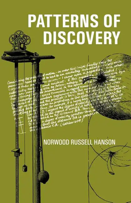 Patterns of Discovery: An Inquiry Into the Conceptual Foundations of Science - Paperback