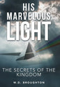 His Marvelous Light: The Secrets of the Kingdom - Hardcover