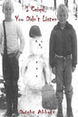 I Cried, You Didn't Listen: Volume 1; A First Person Look at a Childhood Spent Inside CYA Youth Detention Systems & CONSEQUENCE: the aftermath: Vo - Paperback