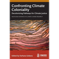 Confronting Climate Coloniality: Decolonizing Pathways for Climate Justice - Paperback
