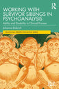 Working with Survivor Siblings in Psychoanalysis: Ability and Disability in Clinical Process - Paperback