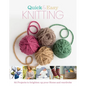 Quick and Easy Knitting: 52 Projects to Brighten Up Your Home and Wardrobe - Hardcover