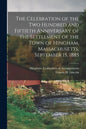 The Celebration of the Two Hundred and Fiftieth Anniversary of the Settlement of the Town of Hingham, Massachusetts, September 15, 1885 - Paperback