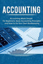 Accounting: Accounting Made Simple for Beginners, Basic Accounting Principles and How to Do Your Own Bookkeeping - Paperback