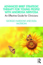 Advanced Brief Strategic Therapy for Young People with Anorexia Nervosa: An Effective Guide for Clinicians - Paperback
