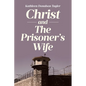 Christ and The Prisoner's Wife - Paperback