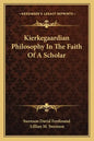 Kierkegaardian Philosophy in the Faith of a Scholar - Paperback