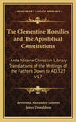 The Clementine Homilies and the Apostolical Constitutions: Ante Nicene Christian Library Translations of the Writings of the Fathers Down to Ad 325 V1 - Hardcover