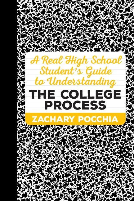 A Real High School Student's Guide to Understanding the College Process - Paperback