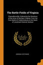 The Battle-Fields of Virginia: Chancellorsville; Embracing the Oerations of the Army of Northern Virginia, from the First Battle of Fredericksburg to - Paperback