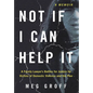 Not If I Can Help It: A Family Lawyer's Battles for Justice for Victims of Domestic Violence and the Poor - Hardcover