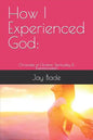 How I Experienced God: Chronicles of Christian Spirituality & Transformation - Paperback