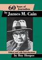 Sixty Years of Journalism: By James M. Cain - Hardcover