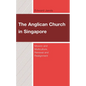 The Anglican Church in Singapore: Mission and Multiculture, Renewal and Realignment - Hardcover