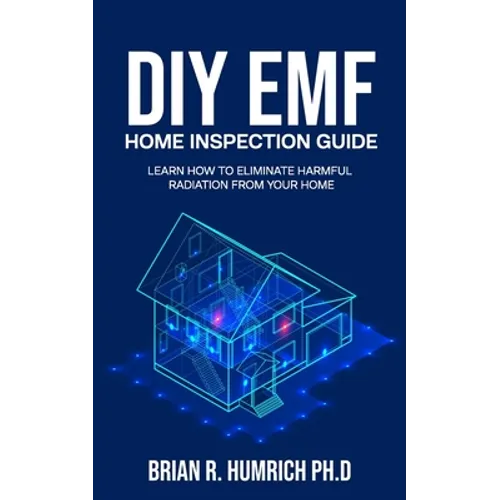 DIY EMF Home Inspection Guide: Learn How to Eliminate Harmful Radiation from Your Home - Paperback