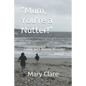 "Mum, You're a Nutter!": - Living with Bipolar Disorder - Paperback