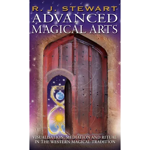 Advanced Magical Arts: Visualisation, Mediation and Ritual in the Western Magical Tradition - Hardcover