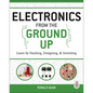 Electronics from the Ground Up: Learn by Hacking, Designing, and Inventing - Paperback