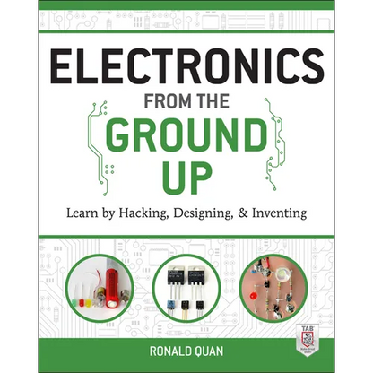 Electronics from the Ground Up: Learn by Hacking, Designing, and Inventing - Paperback