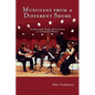 Musicians from a Different Shore: Asians and Asian Americans in Classical Music - Paperback