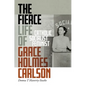 The Fierce Life of Grace Holmes Carlson: Catholic, Socialist, Feminist - Hardcover