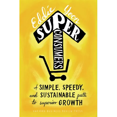Superconsumers: A Simple, Speedy, and Sustainable Path to Superior Growth - Hardcover