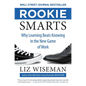 Rookie Smarts: Why Learning Beats Knowing in the New Game of Work - Hardcover