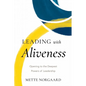 Leading with Aliveness: Opening to the Deepest Powers of Leadership - Paperback