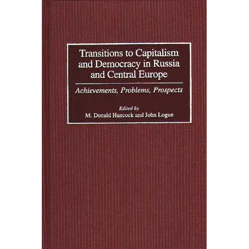 Transitions to Capitalism and Democracy in Russia and Central Europe: Achievements, Problems, Prospects - Hardcover