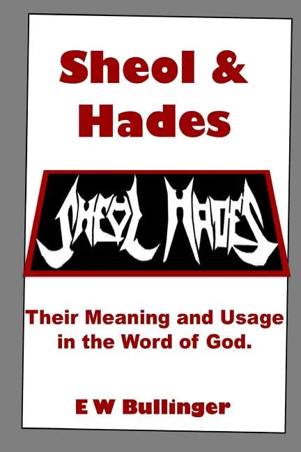 Sheol and Hades: Their Meaning and Usage in the Word of God - Paperback
