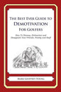 The Best Ever Guide to Demotivation for Golfers: How To Dismay, Dishearten and Disappoint Your Friends, Family and Staff - Paperback