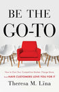 Be the Go-To: How to Own Your Competitive Market, Charge More, and Have Customers Love You For It - Paperback
