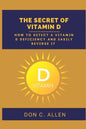 The Secret of Vitamin D: How to Detect a Vitamin D Deficiency and Easily Reverse It - Paperback