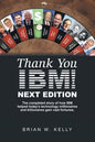 Thank You Ibm! Next Edition: The Completed Story of How Ibm Helped Today's Technology Millionaires and Billionaires Gain Vast Fortunes. - Paperback