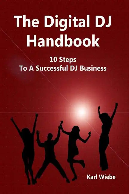 The Digital DJ Handbook: 10 Steps To A Sucessful DJ Business - Paperback