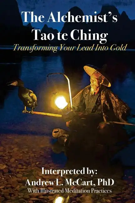 The Alchemist's Tao Te Ching: Transforming Your Lead Into Gold - Paperback