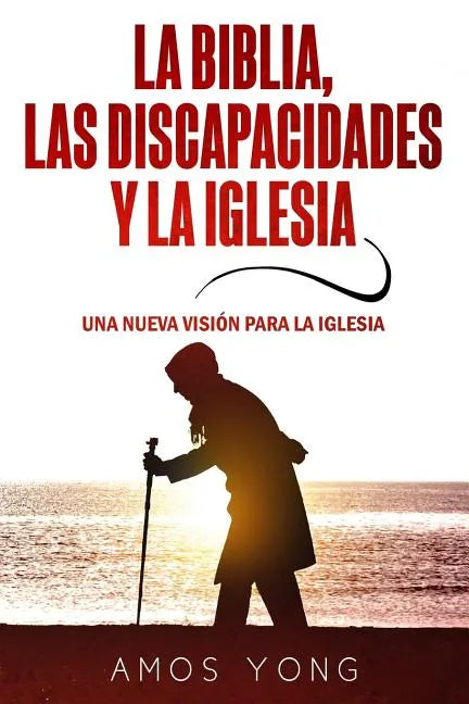 La Biblia las Discapacidades y la Iglesia: Una Nueva Vision para la Iglesia - Paperback