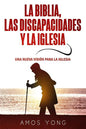 La Biblia las Discapacidades y la Iglesia: Una Nueva Vision para la Iglesia - Paperback