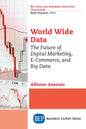 World Wide Data: The Future of Digital Marketing, E-Commerce, and Big Data - Paperback