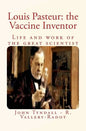 Louis Pasteur: the Vaccine Inventor: Life and work of the great scientist - Paperback