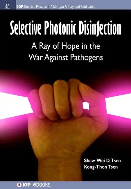 Selective Photonic Disinfection: A Ray of Hope in the War Against Pathogens - Paperback