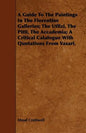 A Guide To The Paintings In The Florentine Galleries; The Uffizi, The Pitti, The Accademia; A Critical Catalogue With Quotations From Vasari. - Paperback