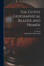 The Guyot Geographical Reader and Primer; - Paperback